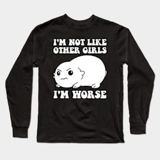 I'm Not Like Other Girls I'm Worse Long Sleeve T-Shirt